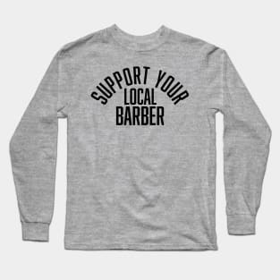 Support Your Local Barber Long Sleeve T-Shirt